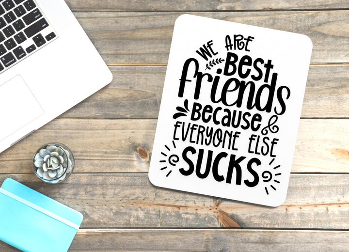 We Are Best Friend Because Everyone Else Sucks | Funny sign For Home or Office