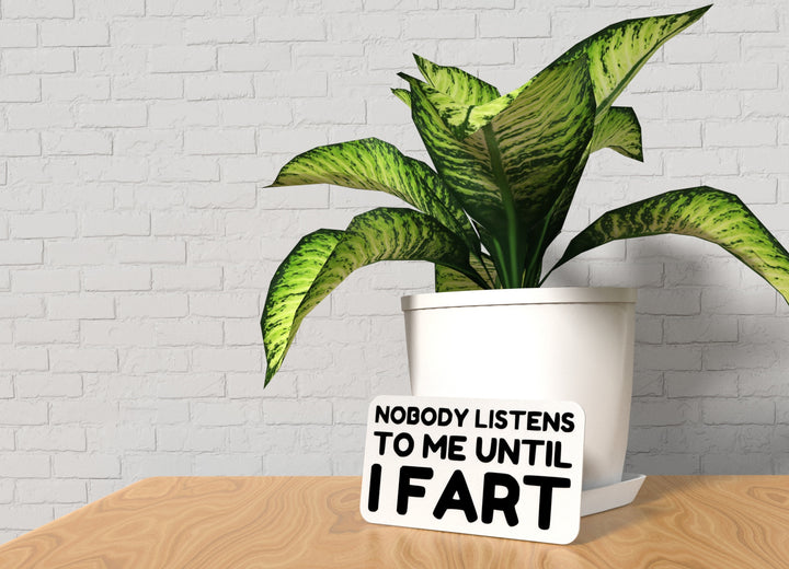 Nobody Listens To Me Until I Fart | Funny Sign for Home or Office