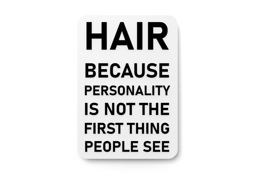 
  
  Hair Because Personality Is Not The First Thing People See | Funny Sign for Home or Office
  

