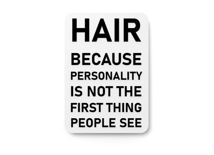 Hair Because Personality Is Not The First Thing People See | Funny Sign for Home or Office