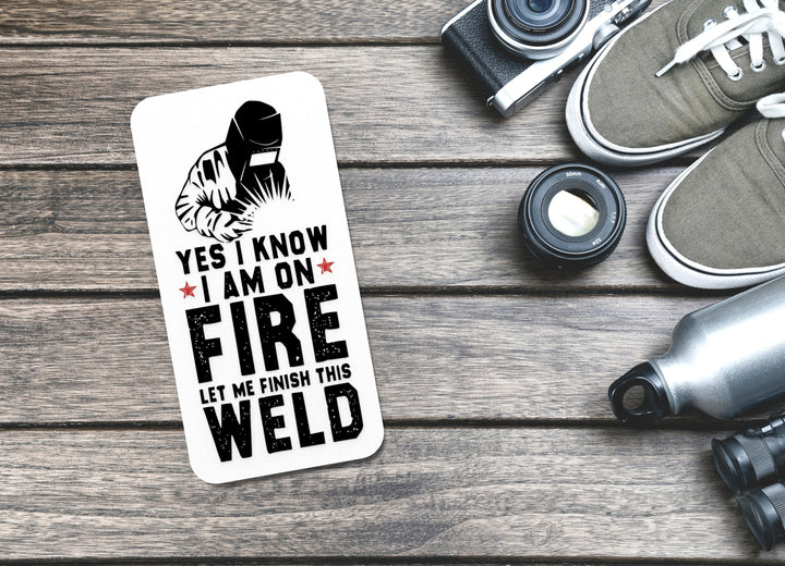 Yes I Know I Am On Fire Let Me Finish This Weld | Funny sign For Home or Office