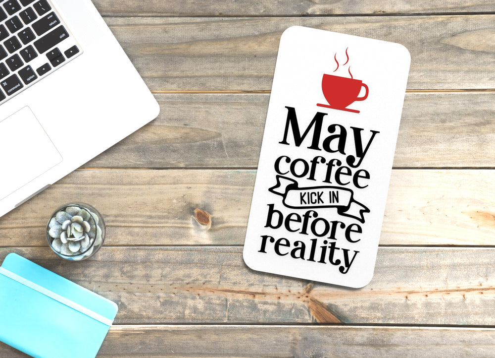 
  
  May Coffee Kick In Before Reality | Funny sign For Home or Office
  
