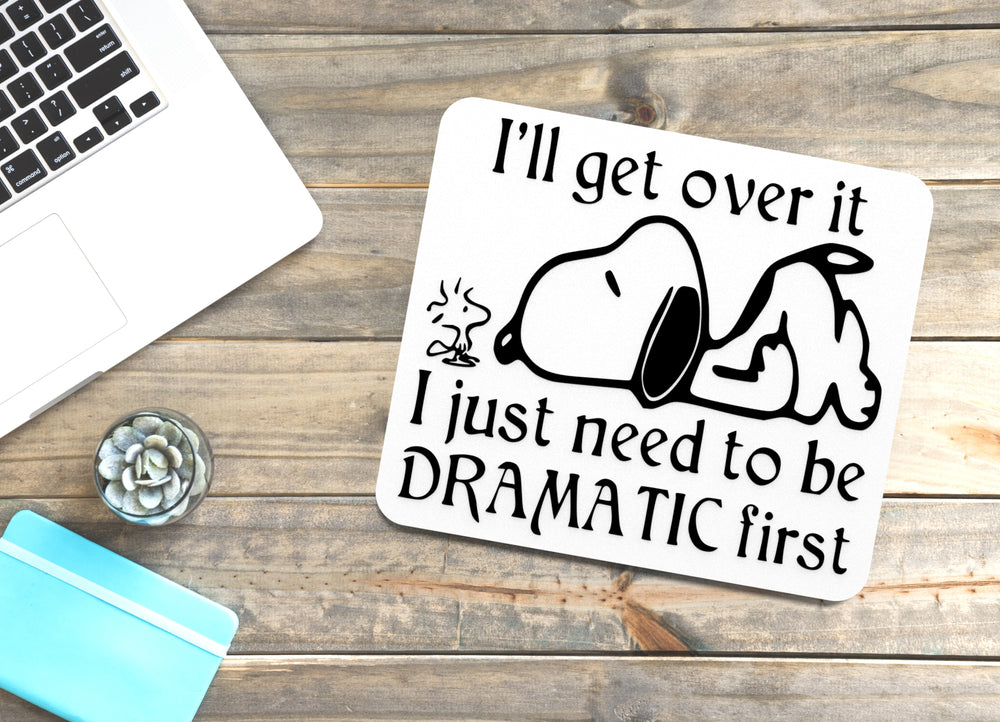 
  
  I'll Get Over It I Just Need To Be Dramatic First | Funny sign For Home or Office
  
