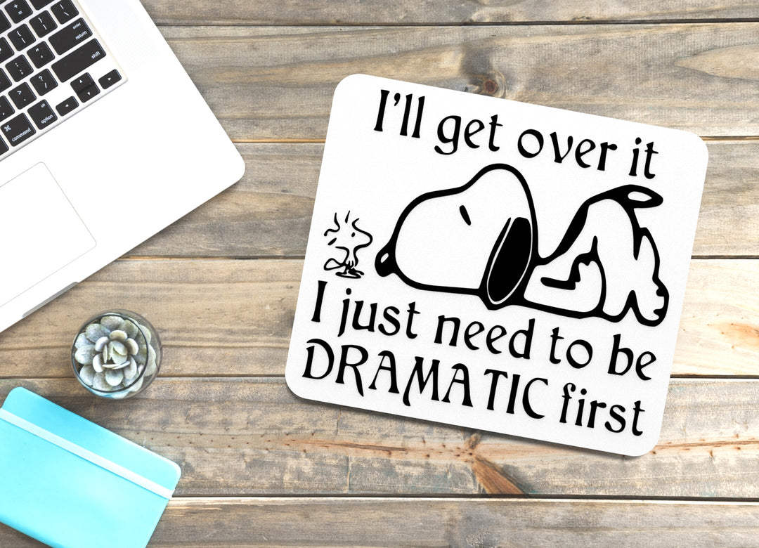 I'll Get Over It I Just Need To Be Dramatic First | Funny sign For Home or Office
