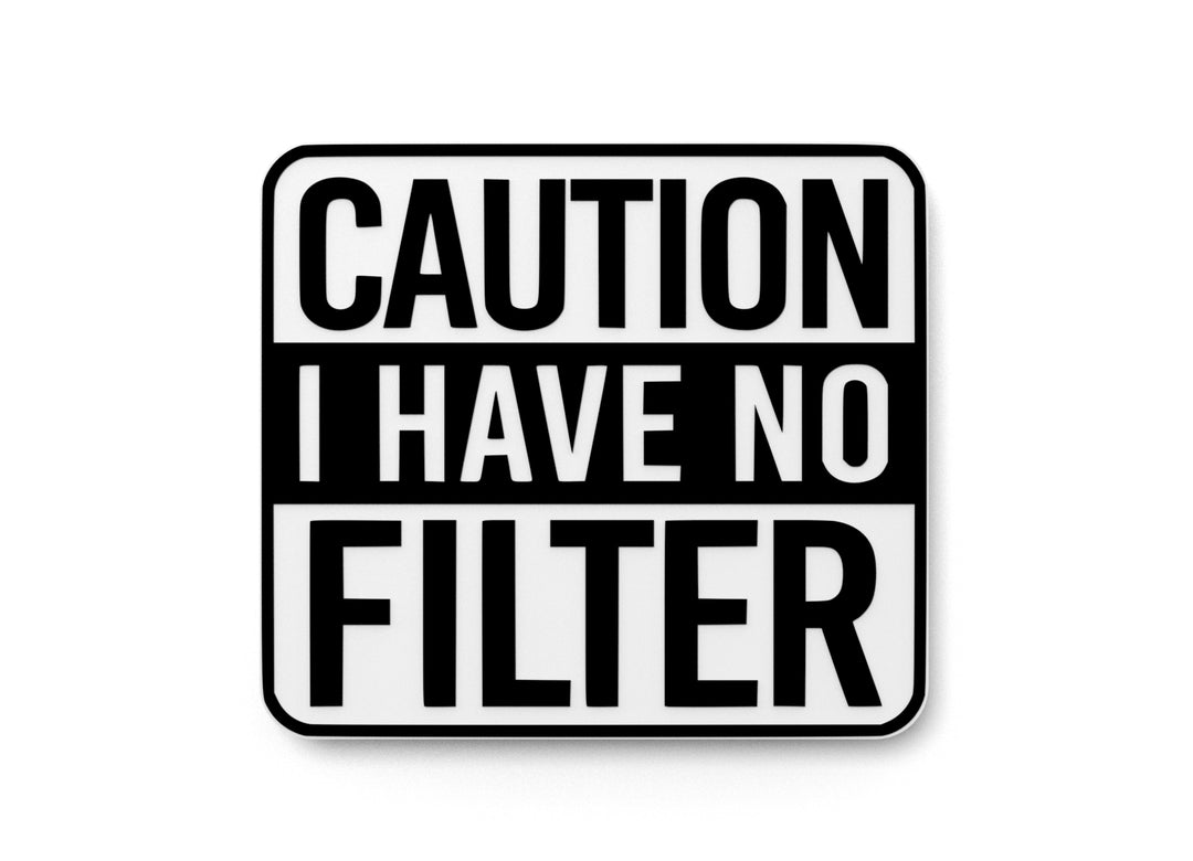 
  
  I Have No Filter Caution | Funny sign For Home or Office
  
