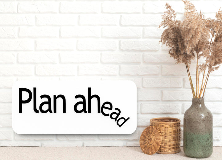 Plan Ahead | Funny Sign for Overthinkers, Procrastinators & Spreadsheet Addicts