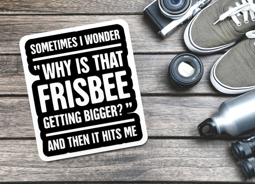 Sometimes I Wonder Why Is That Frisbee | Funny sign For Home or Office