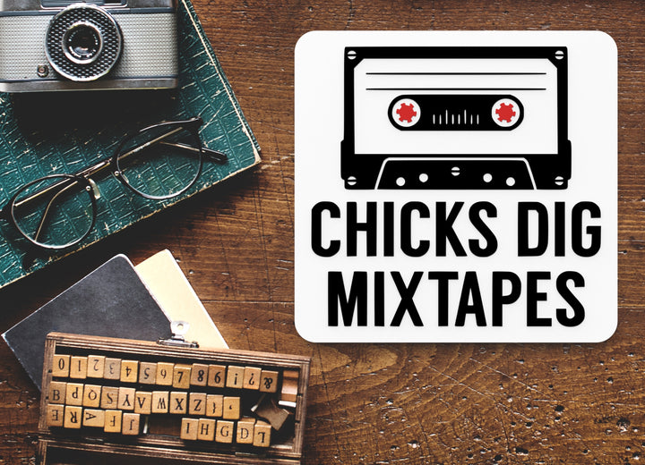 Chicks Dig Mixtapes | Funny sign For Home or Office