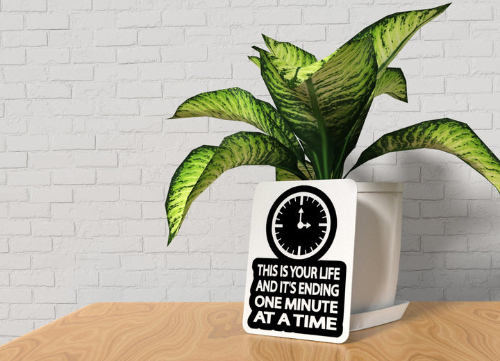 This Is Your Life And It's Ending One Minute At A Time Funny sign Home or Office