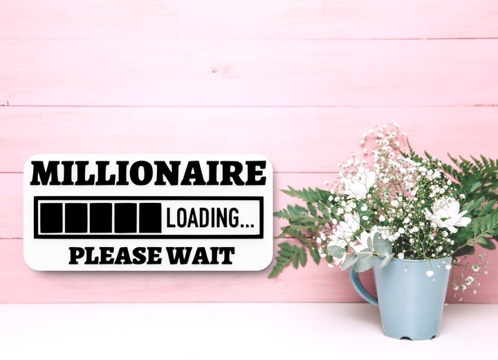 Millionaire Loading Please Wait | Funny sign For Home or Office