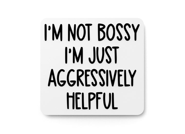 I'm Not Bossy I'm Just Aggressively Helpful | Funny Sign for Home or Office