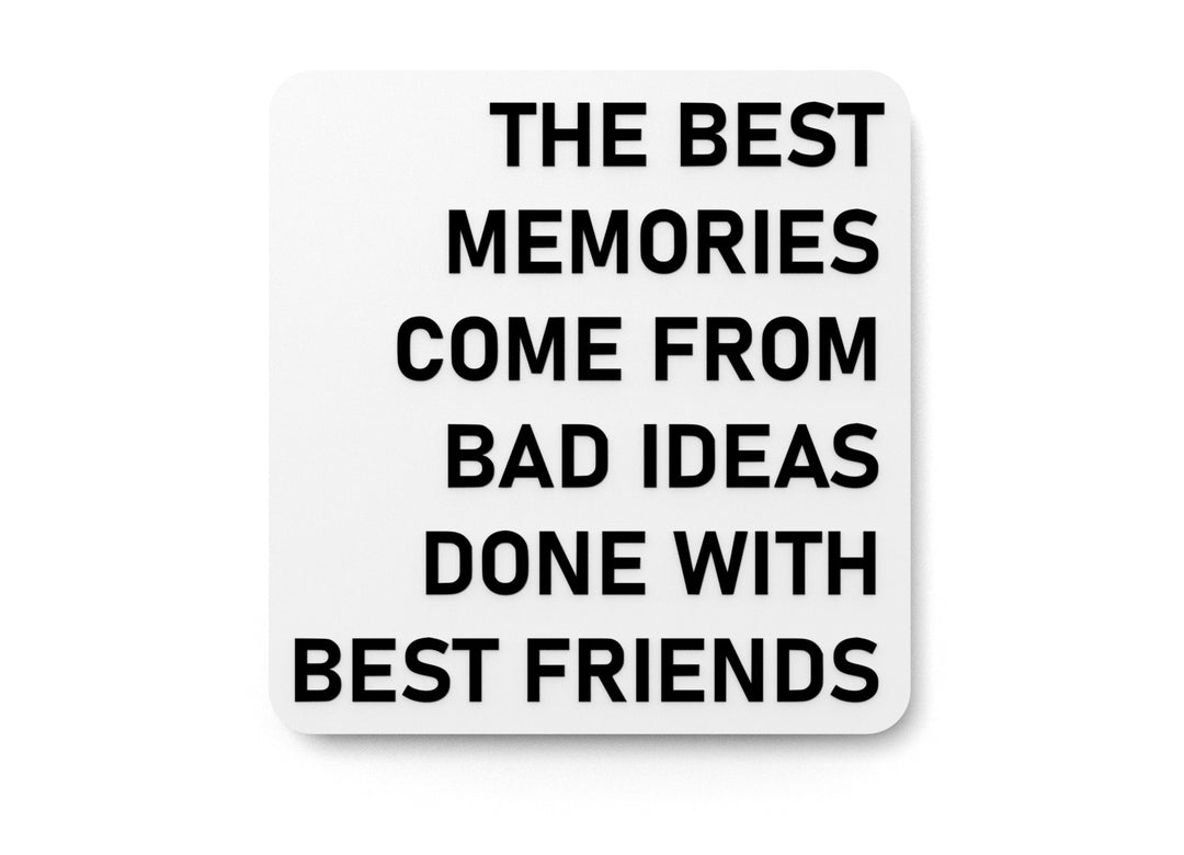
  
  The Best Memories Come From Bad Ideas Done With Best Friends | Funny Sign for Home or Office
  
