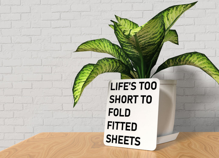 Life's Too Short To Fold Fitted Sheets | Funny Sign for Home or Office