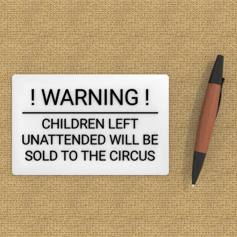 Funny Sign | Warning! Children Left Unattended Will Be Sold To Circus
