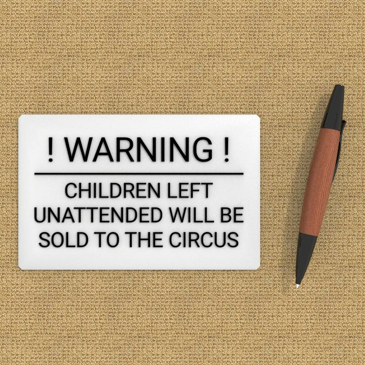 Funny Sign | Warning! Children Left Unattended Will Be Sold To Circus
