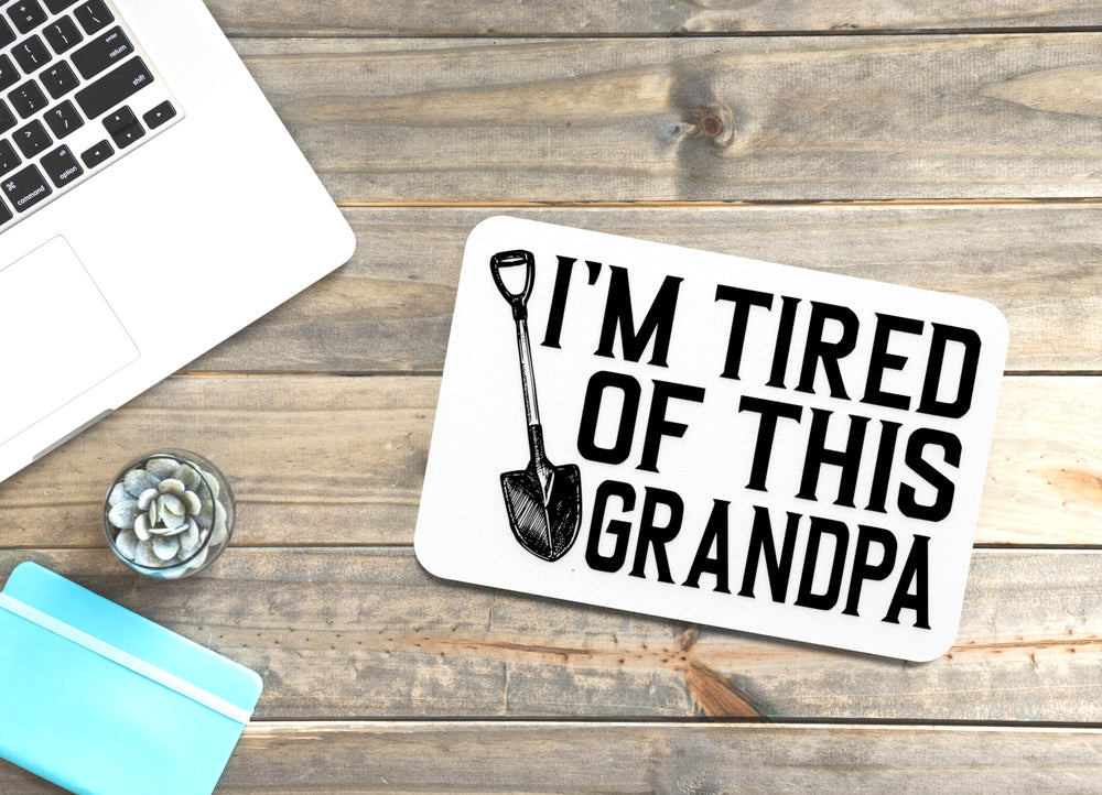 
  
  I'm Tired Of This Grandpa | Funny sign For Home or Office
  
