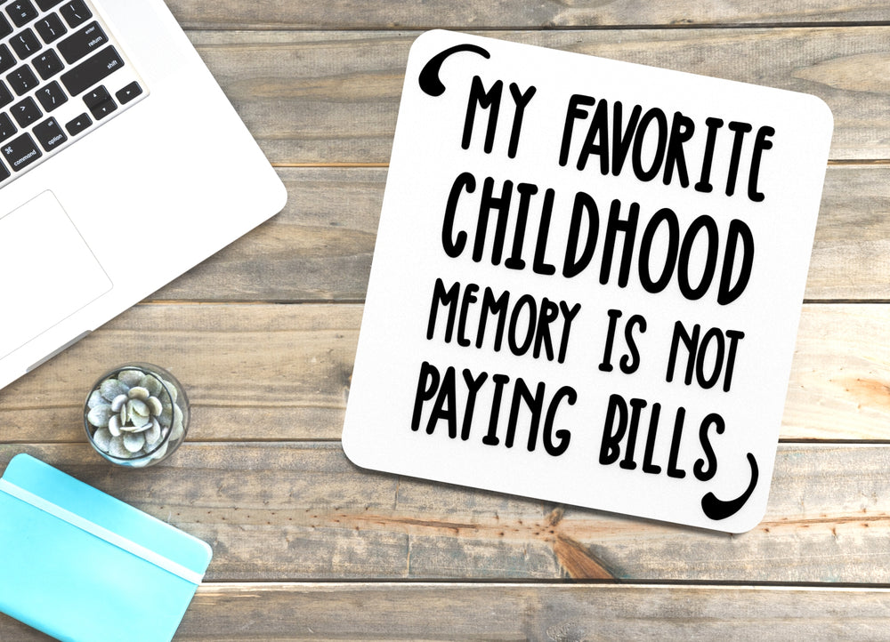 
  
  My Favorite Childhood Memory Is Not Paying Bills | Funny sign For Home or Office
  
