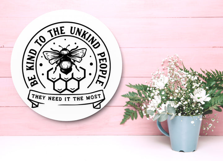 Be Kind To The Unkind People They Need It The Most |Funny sign For Home & Office