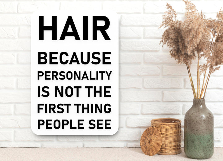 Hair Because Personality Is Not The First Thing People See | Funny Sign for Home or Office