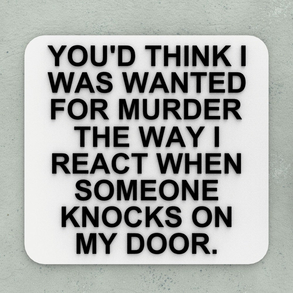 Funny Sign | You'd Think I Was Wanted For Murder The Way I React Knocks