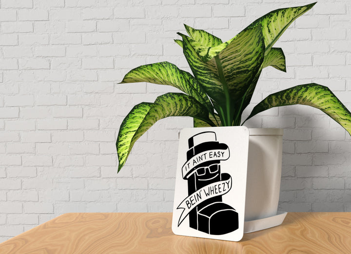 It Ain't Easy Bein Wheezy | Funny sign For Home or Office