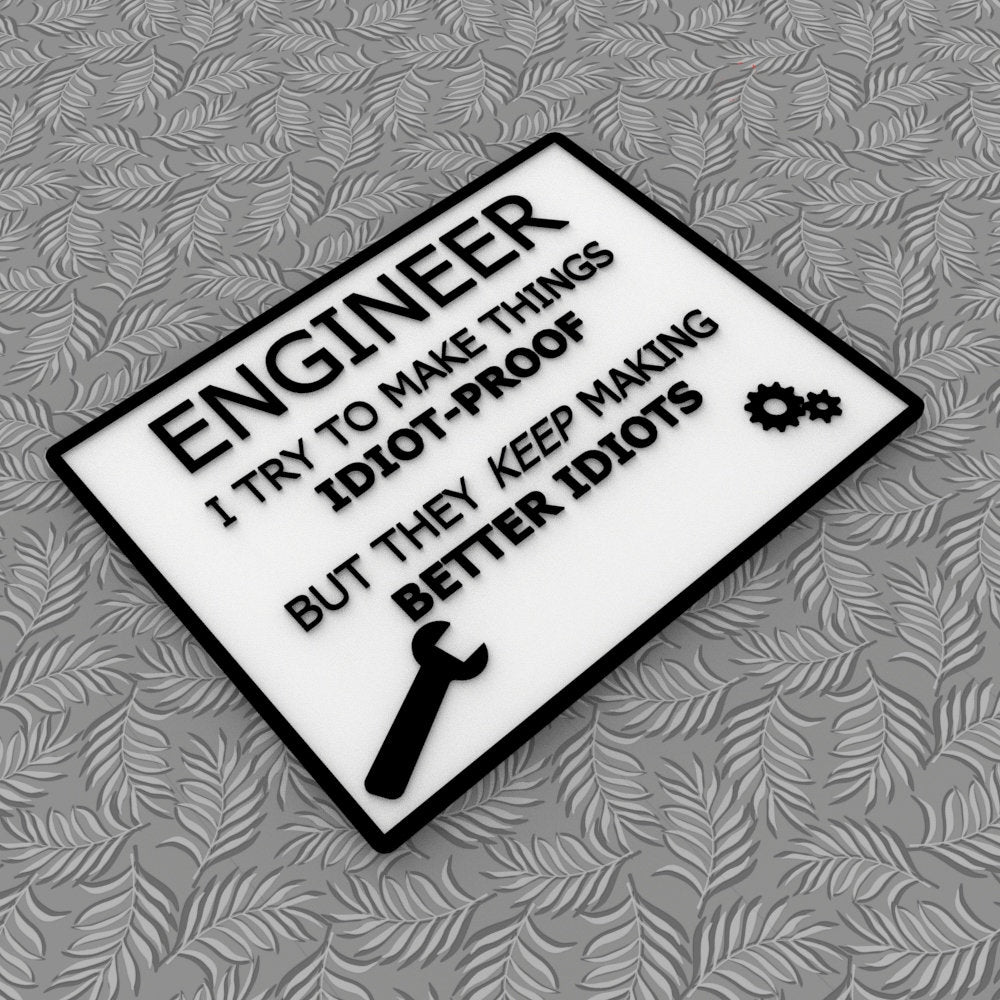 Funny Sign | Engineer I Try To Make Things Idiot. They Keep Making Better Idiots