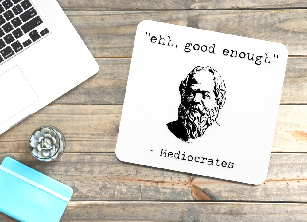 
  
  Ehh Good Enough Mediocrates | Funny sign For Home or Office
  
