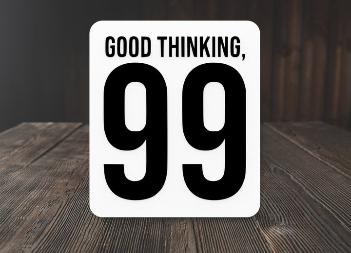 Good Thinking 99 | Funny Sign for Home or Office