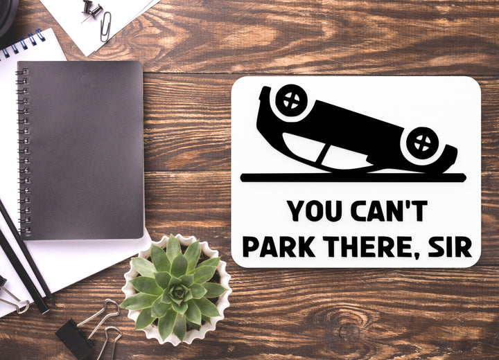 You Can't Park There Sir | Funny Sign for Home or Office