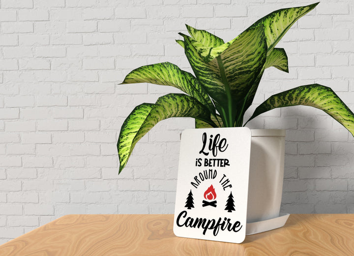 Life Is Better Around The Campfire | Funny sign For Home or Office