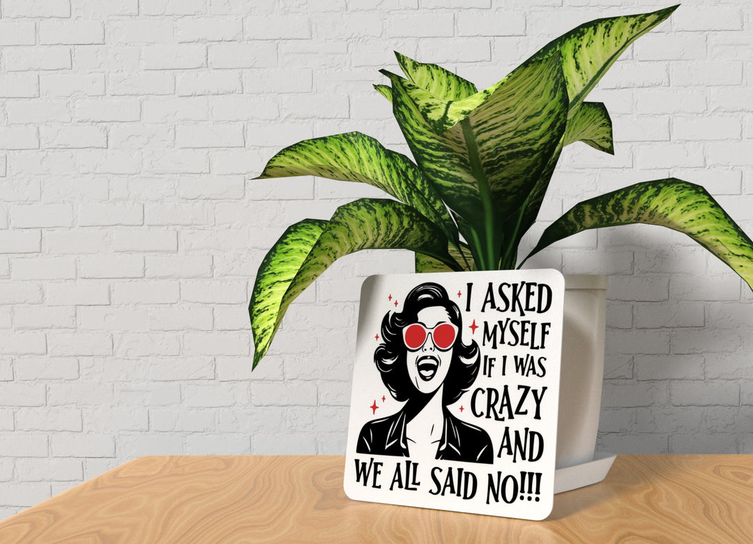 I Asked Myself If I Was Crazy And We All Said No | Funny sign For Home or Office