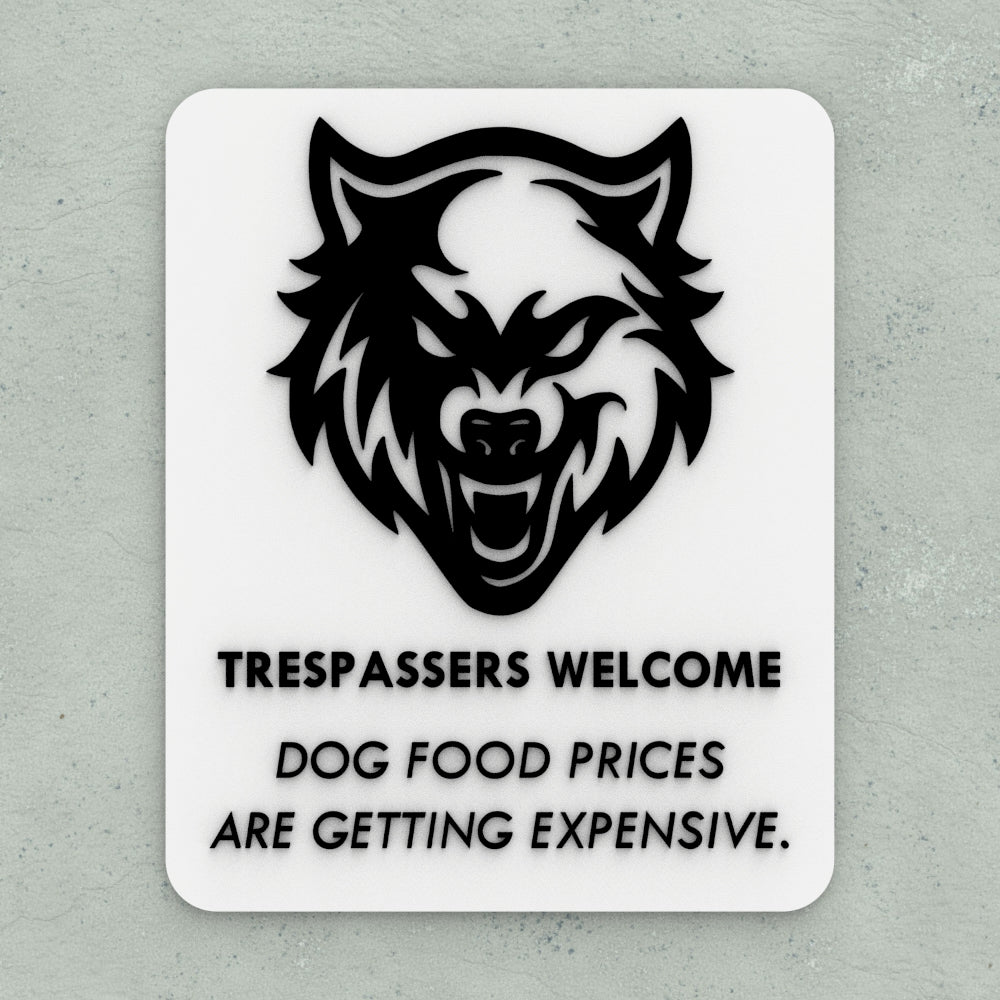 Funny Sign | Trespassers are Welcome Dog Food is Getting To Be Expensive