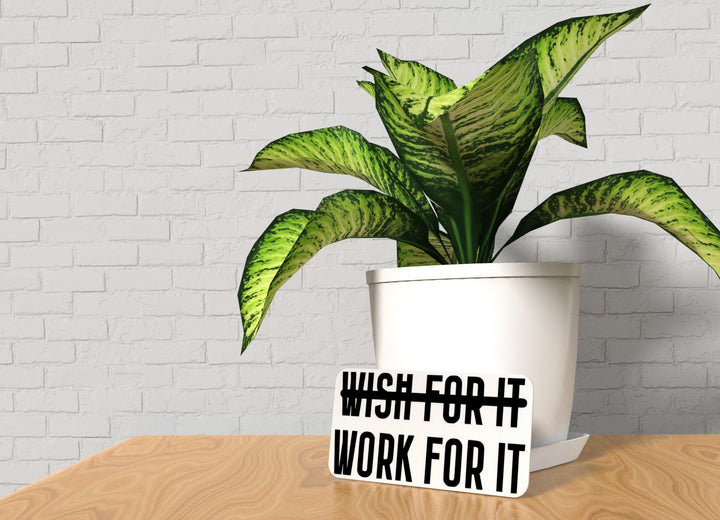 Wish For It Work For It | Funny sign For Home or Office