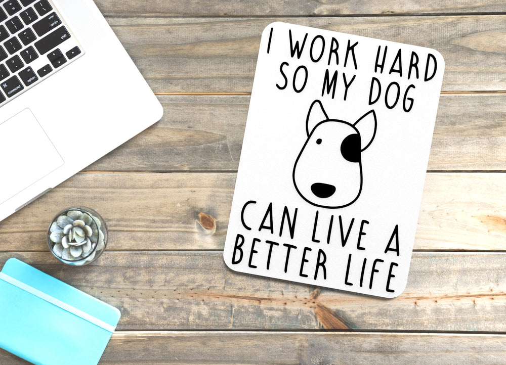 
  
  I Work Hard So My Dog Can Live A Better Life | Funny sign For Home or Office
  
