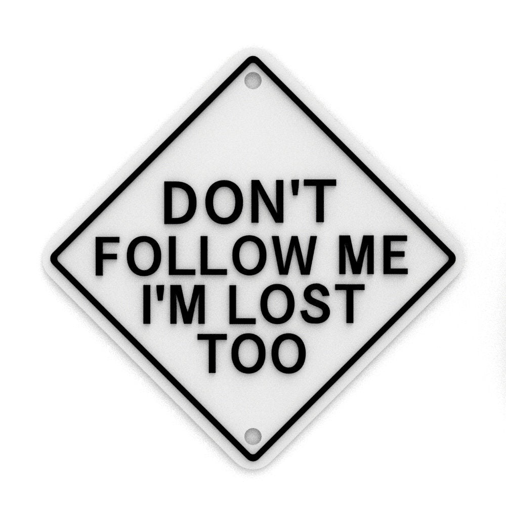 
  
  Funny Sign | Don't Follow Me I'm Lost Too
  
