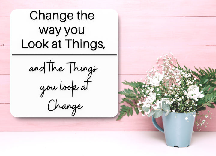 Change The Way You Look At Things | Funny sign For Home or Office
