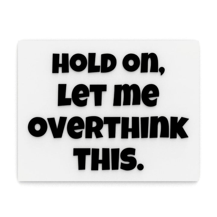 Funny Sign | Hold On, Let Me Overthink This