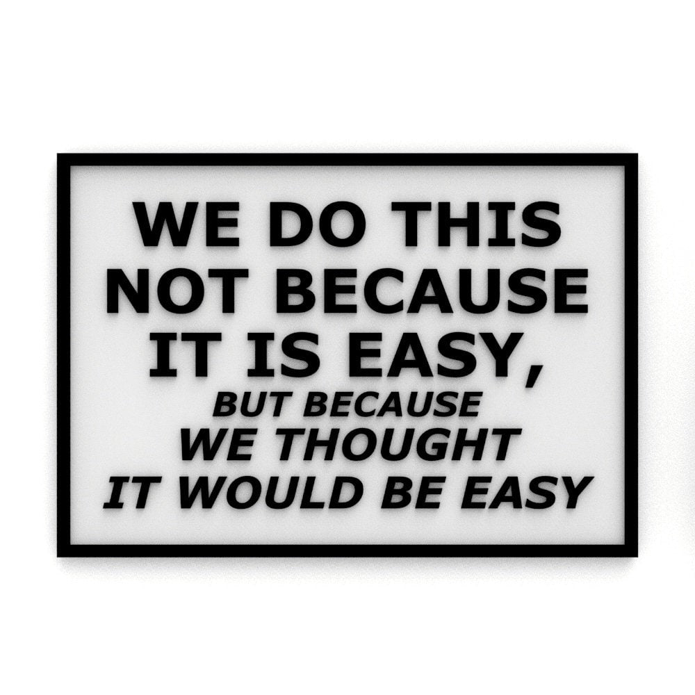 
  
  Funny Sign | We Do This Not Because It is Easy, Because We Thought It Would Be
  

