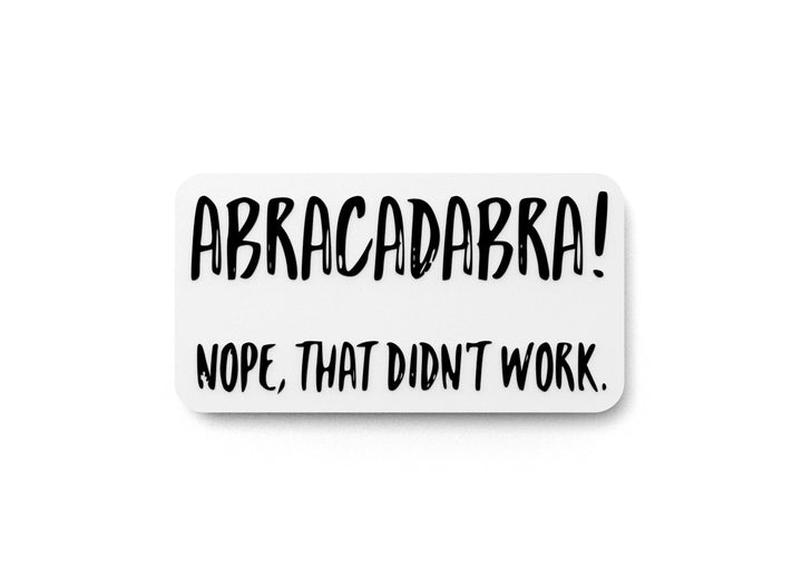 Abracadabra Nope That Didn't Work | Funny Sign for Home or Office