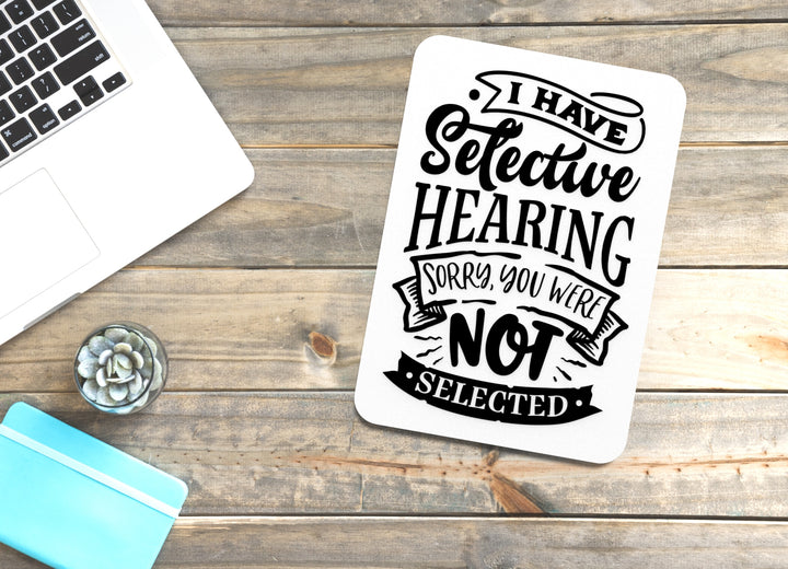 I Have Selective Hearing Sorry You Were Not | Funny sign For Home or Office