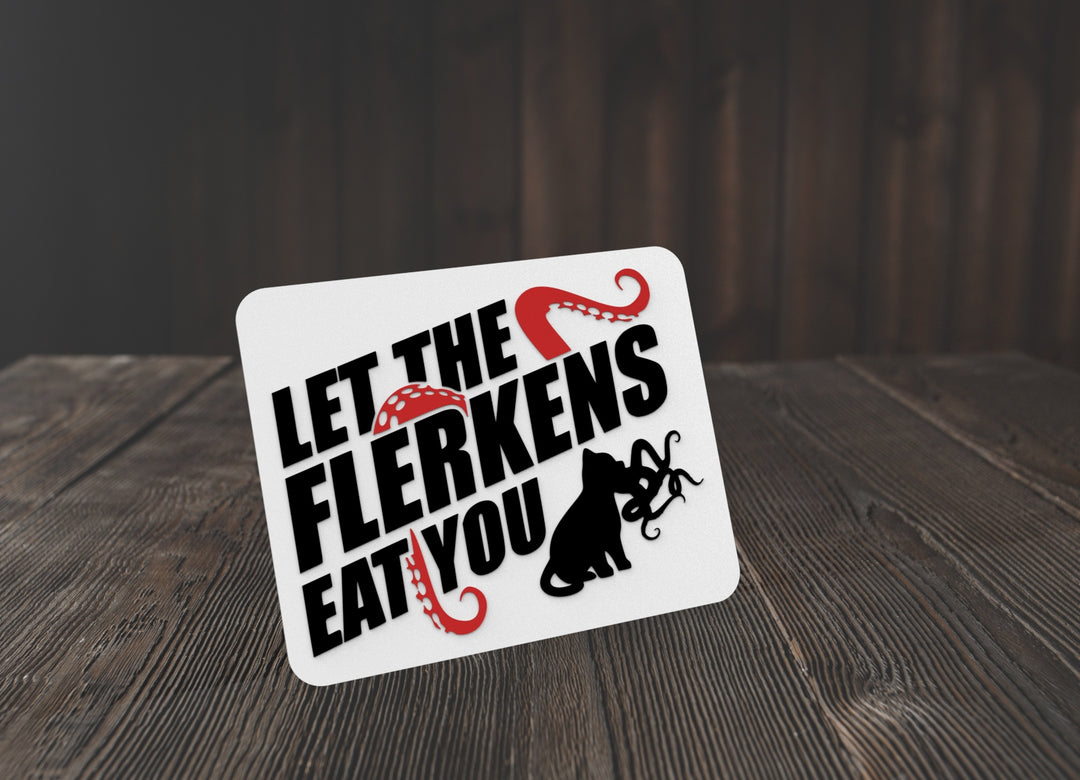 Let The Flerkens Eat You | Funny sign For Home or Office