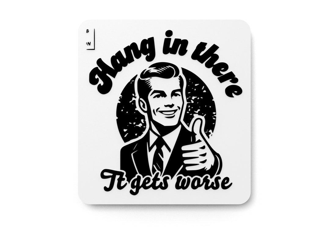 
  
  Hang In There It Gets Worse | Funny sign For Home or Office
  
