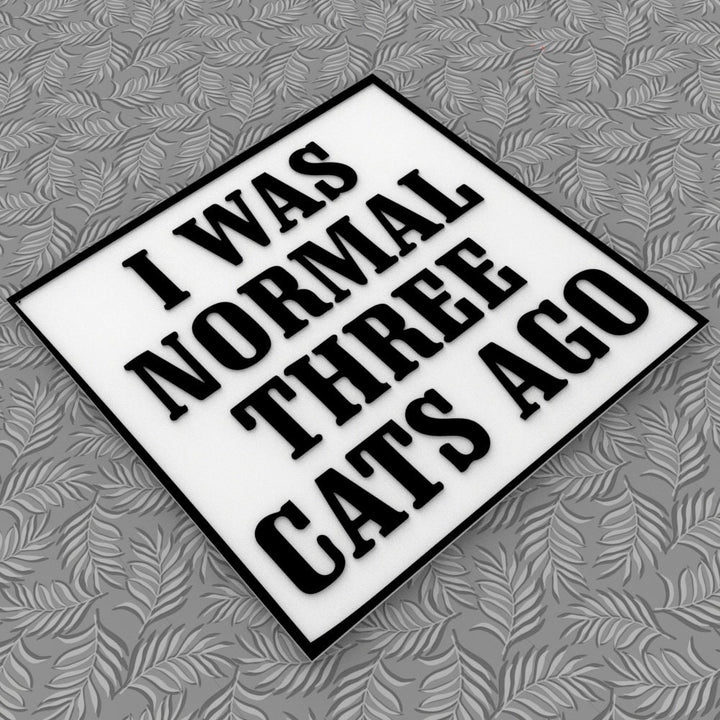 Funny Sign | I Was Normal Three Cats Ago