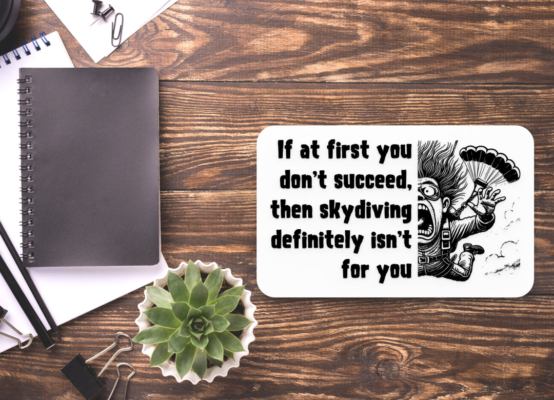 You Don't Succeed Then Skydiving Definitely Isn't For You | Funny Sign for Home