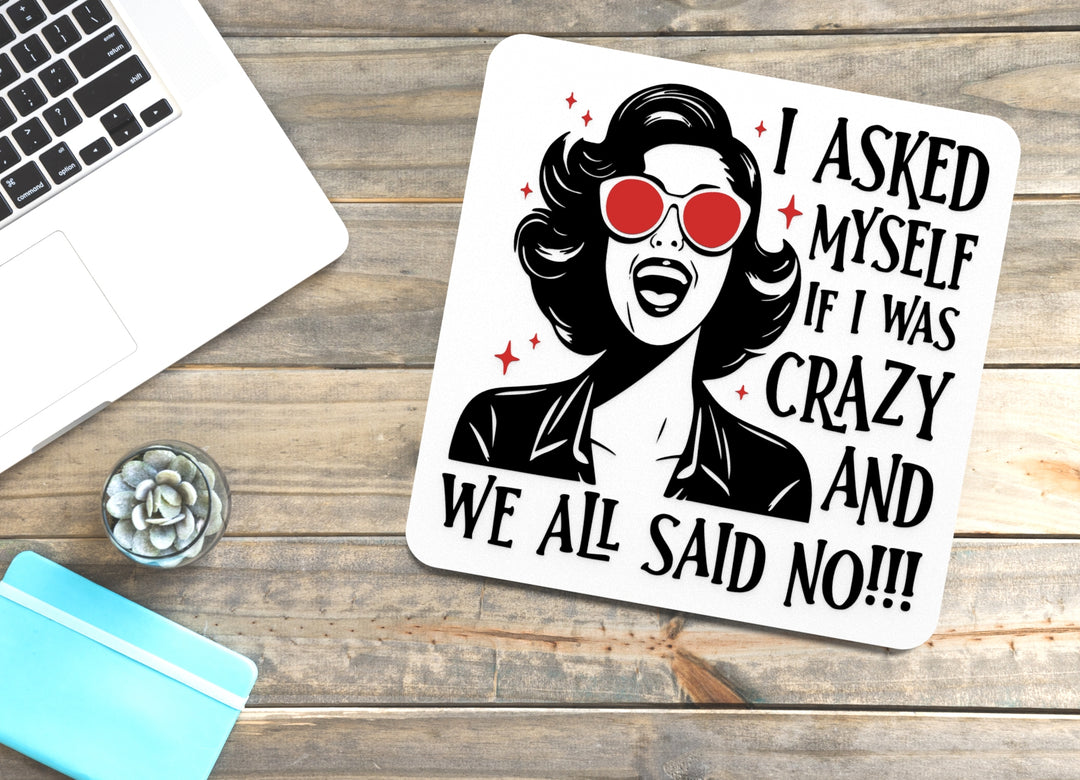 I Asked Myself If I Was Crazy And We All Said No | Funny sign For Home or Office