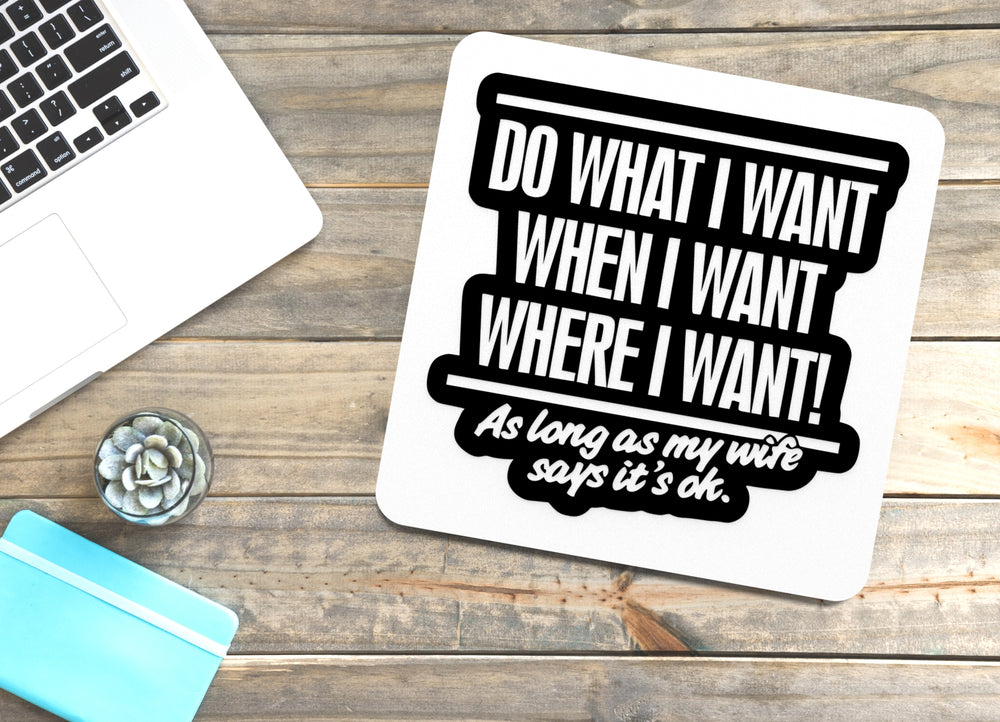
  
  When I Want As Long As My Wife Says It's Ok | Funny sign For Home or Office
  
