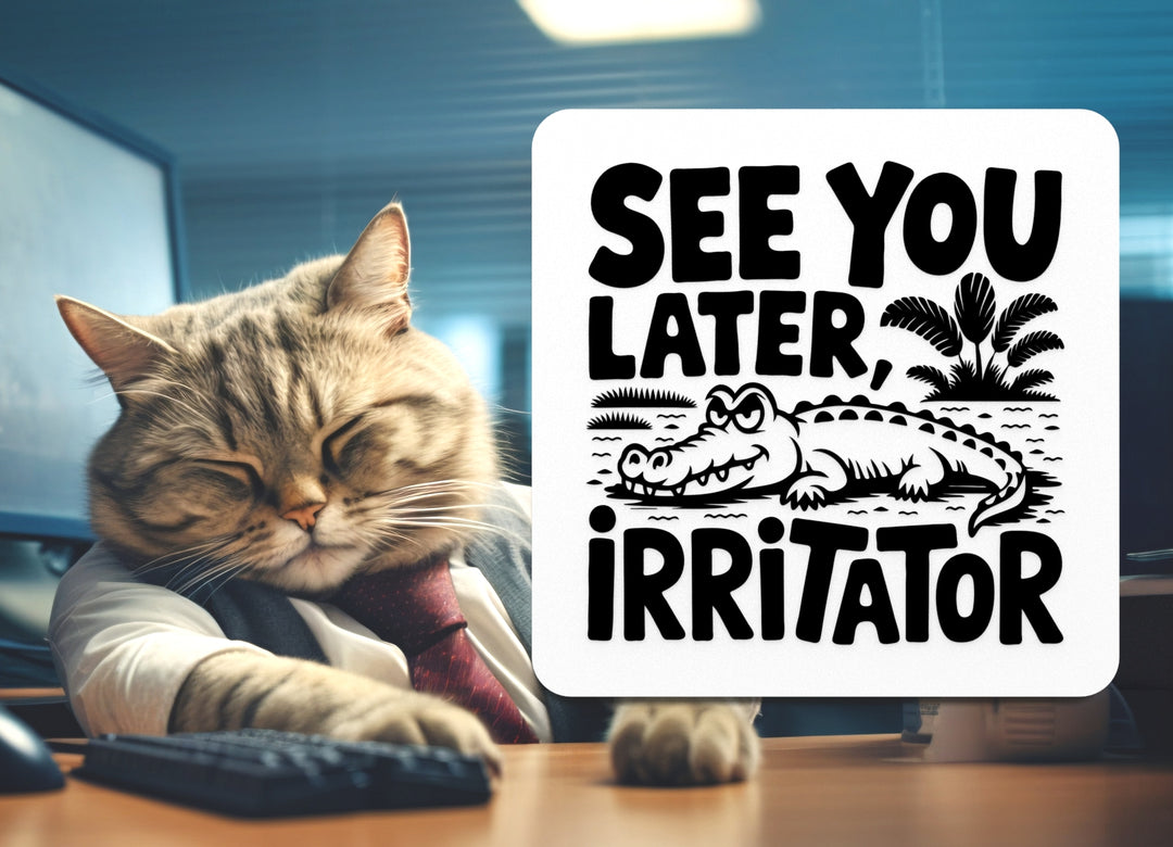 See You Later Irritator | Funny sign For Home or Office