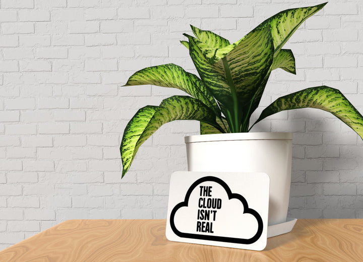 The Cloud Isn't Real | Funny sign For Home or Office