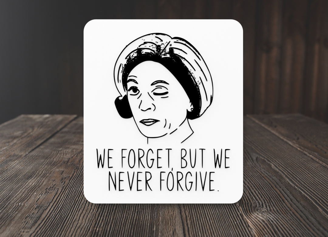 We Forget, But We Never Forgive | Funny Sign for Home or Office