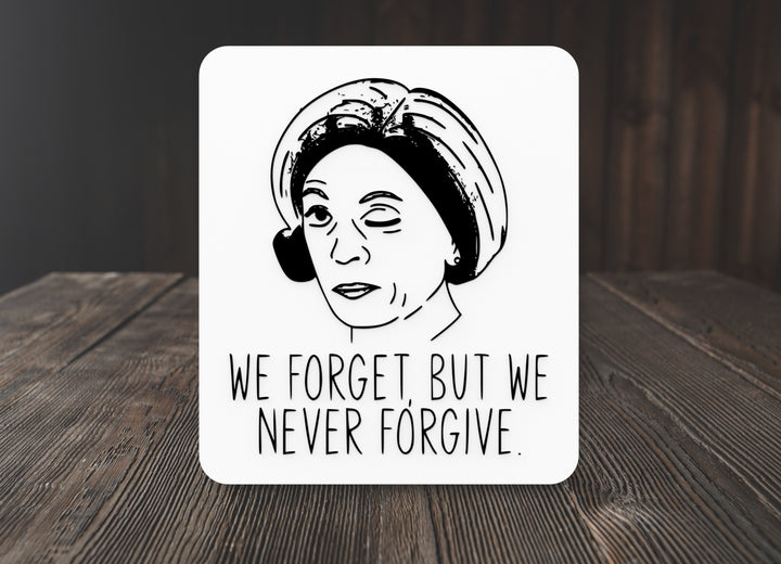 We Forget, But We Never Forgive | Funny Sign for Home or Office